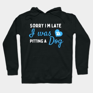 Sorry I M Late I Was Petting A Dog  ,dog lover,dog,funny Hoodie